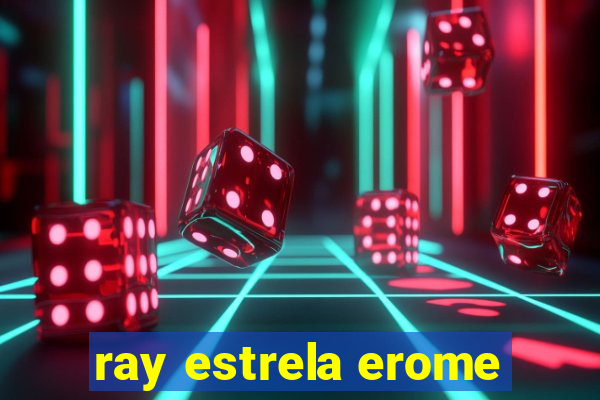 ray estrela erome